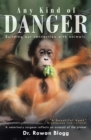 Any Kind of Danger : Building Our Connection with Animals.     a Veterinary Surgeon Reflects on Animals of the Planet - eBook