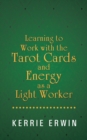 Learning to Work with the Tarot Cards and Energy as a Light Worker - eBook