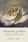 Moments of Grace : Meditation Devotions - eBook