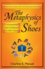 The Metaphysics of Shoes : 12 Extraordinary Steps to Empower Your Sole's Journey - eBook