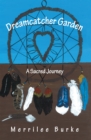 Dreamcatcher Garden : A Sacred Journey - eBook