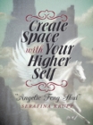 Create Space with Your Higher Self : Angelic Feng Shui - eBook