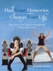 Heal Your Memories, Change Your Life : Move on in Your Life to a Phenomenal Present and Future - eBook