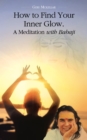 How to Find Your Inner Glow.  a Meditation with Babaji - eBook