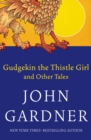 Gudgekin the Thistle Girl : and Other Tales - eBook