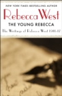 The Young Rebecca : Writings of Rebecca West 1911-17 - eBook