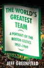 The World's Greatest Team : A Portrait of the Boston Celtics, 1957-69 - eBook