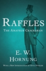 Raffles: The Amateur Cracksman - eBook