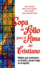 Sopa de Pollo para el Alma del Cristiano : 101 relatos que conmueven el corazon y ponen fuego en el espiritu - eBook