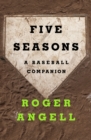 Five Seasons : A Baseball Companion - eBook