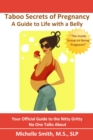 Taboo Secrets of Pregnancy: A Guide to Life with a Belly - eBook