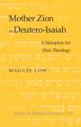 Mother Zion in Deutero-Isaiah : A Metaphor for Zion Theology - eBook