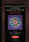 Prismatic Reflections on Spanish Golden Age Theater : Essays in Honor of Matthew D. Stroud - eBook