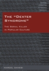 The «Dexter Syndrome» : The Serial Killer in Popular Culture - eBook