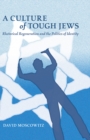 A Culture of Tough Jews : Rhetorical Regeneration and the Politics of Identity - eBook