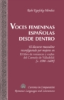 Voces femeninas espanolas desde dentro : El discurso masculino reconfigurado por mujeres en "El libro de romances y coplas del Carmelo de Valladolid" [c. 1590-1609] - eBook