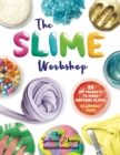 The Slime Workshop : 20 DIY Projects to Make Awesome Slimes-All Borax Free! - eBook