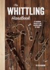 The Whittling Handbook : 20 Charming Projects for Carving Wood by Hand - eBook