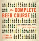 The Complete Beer Course : Boot Camp for Beer Geeks: From Novice to Expert in Twelve Tasting Classes - eBook
