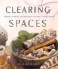 Clearing Spaces : Inspirational Techniques to Heal Your Home - Book