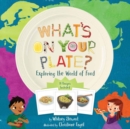What's on Your Plate? : Exploring the World of Food - Book