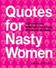 Quotes for Nasty Women : Empowering Wisdom from Women Who Break the Rules - eBook