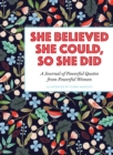 She Believed She Could, So She Did : A Journal of Powerful Quotes from Powerful Women - Book