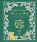 The Witch's Way : A Guide to Modern-Day Spellcraft, Nature Magick, and Divination - Book