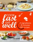 Cook Fast Eat Well : 5 Ingredients, 10 Minutes, 160 Recipes - eBook