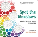 Spot the Dinosaurs : A Lift-the-Flap Book of Colors - Book