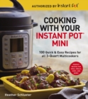 Cooking with Your Instant Pot(R) Mini : 100 Quick & Easy Recipes for 3-Quart Models - eBook