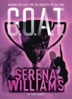 G.O.A.T. - Serena Williams : Making the Case for the Greatest of All Time - eBook