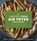 The Complete Vegan Air Fryer Cookbook : 150 Plant-Based Recipes for Your Favorite Foods - eBook