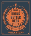 Drink Better Beer : Discover the Secrets of the Brewing Experts - eBook