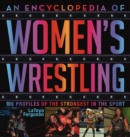 An Encyclopedia of Women's Wrestling : 100 Profiles of the Strongest in the Sport - eBook