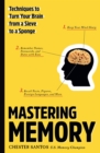 Mastering Memory : Techniques to Turn Your Brain from a Sieve to a Sponge - eBook