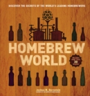 Homebrew World : Discover the Secrets of the World's Leading Homebrewers - eBook