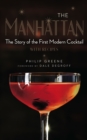 The Manhattan : The Story of the First Modern Cocktail with Recipes - eBook