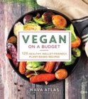 Vegan on a Budget : 125 Healthy, Wallet-Friendly, Plant-Based Recipes - Book