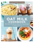 The Oat Milk Cookbook : More than 100 Delicious, Dairy-free Vegan Recipes - eBook