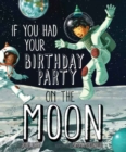 If You Had Your Birthday Party on the Moon - eBook