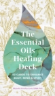 The Essential Oils Healing Deck : 52 Cards to Enhance Body, Mind & Spirit - Book