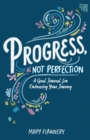 Progress, Not Perfection : A Goal Journal for Embracing Your Journey - Book