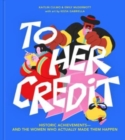 To Her Credit : Historic Achievements-and the Women Who Actually Made Them Happen - Book