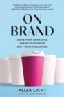 On Brand : Shape Your Narrative. Share Your Vision. Shift Their Perception. - eBook