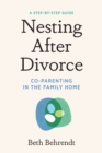Nesting After Divorce : Co-Parenting in the Family Home - Book