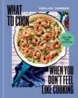 What to Cook When You Don't Feel Like Cooking - eBook