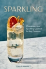 Sparkling : Champagne and Sparkling Cocktails for Any Occasion - Book