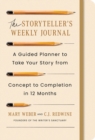 The Storyteller's Weekly Journal : A Guided Planner to Take Your Story from Concept to Completion in 12 Months - Book