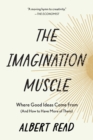 The Imagination Muscle : Where Good Ideas Come From (And How to Have More of Them) - eBook